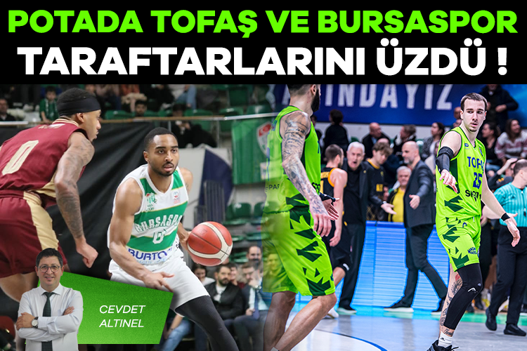 Cevdet Altınel; Potada Tofaş ve Bursaspor taraftarlarını üzdü!