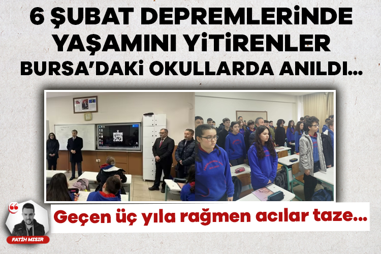 6 şubat depremlerinde hayatını kaybedenler Bursa'daki okullarda anıldı