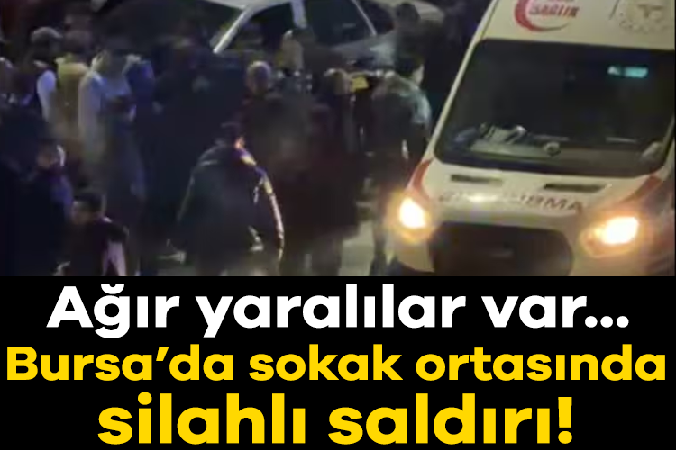 Bursa'da sokak ortasında silahlı saldırı! Ağır yaralılar var...