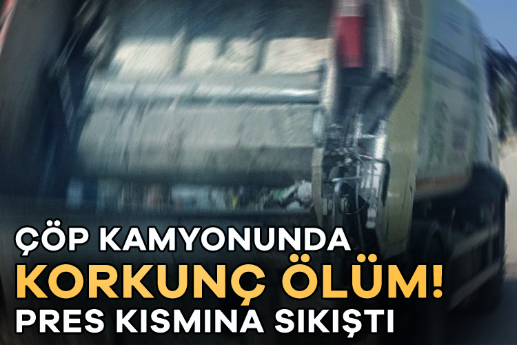 Çöp kamyonunda korkunç ölüm! Pres kısmına sıkıştı