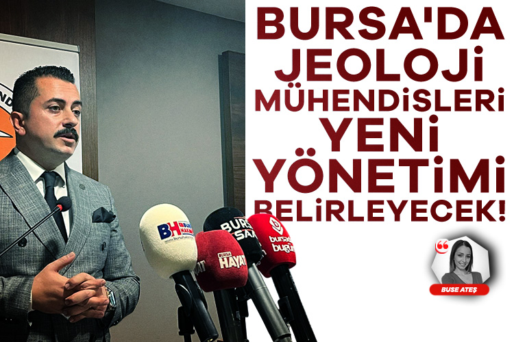 Bursa'da jeoloji mühendisleri yeni yönetimi belirleyecek!