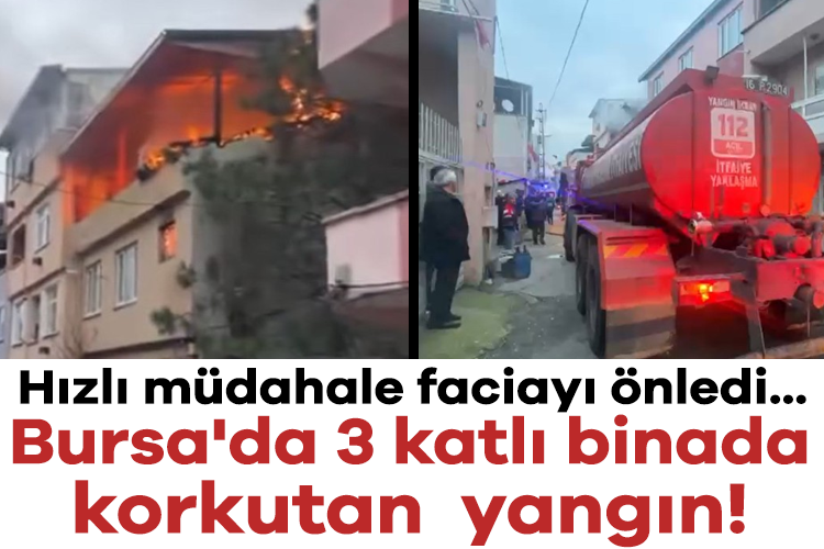 Bursa'da 3 katlı binada yangın! Hızlı müdahale faciayı önledi...