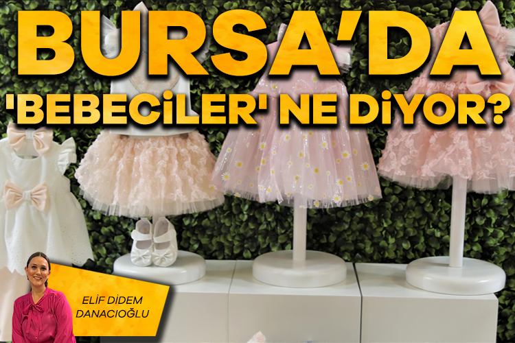 Elif Didem Danacıoğlu; Bursa'da 'BEBECİLER' ne diyor?