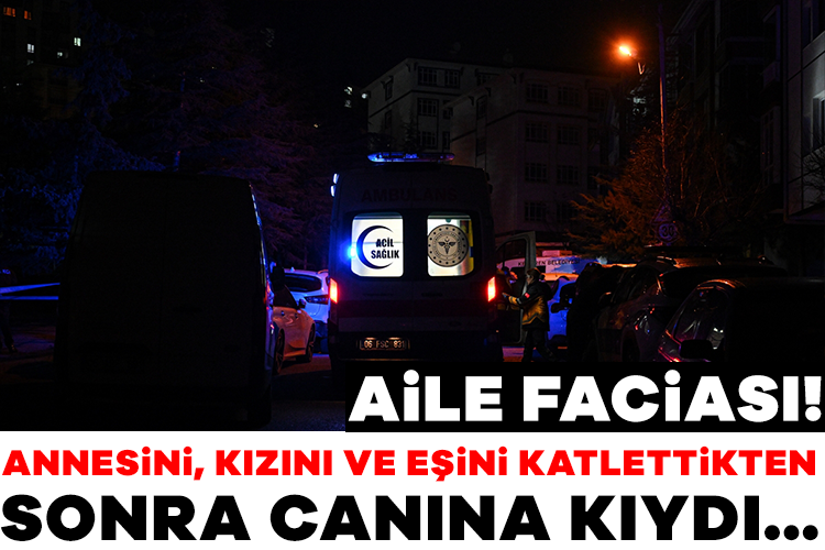 Aile faciası! Annesini, kızını ve eşini katlettikten sonra canına kıydı...