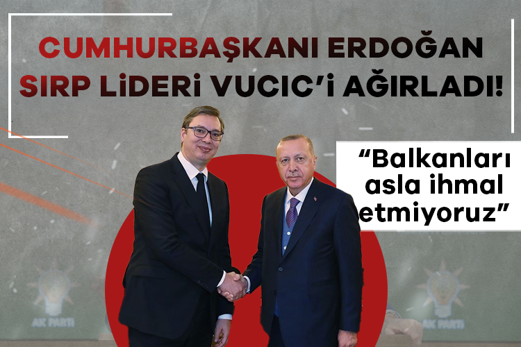 Cumhurbaşkanı Erdoğan: Balkanları asla ihmal etmiyoruz