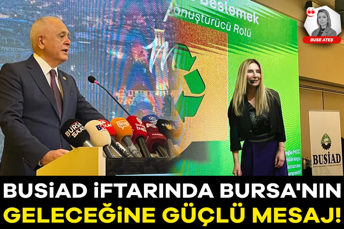 BUSİAD iftarında Bursa'nın geleceğine güçlü mesaj!