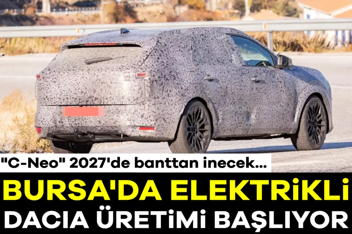 Bursa'da elektrikli Dacia üretimi başlıyor: "C-Neo" 2027'de banttan inecek...