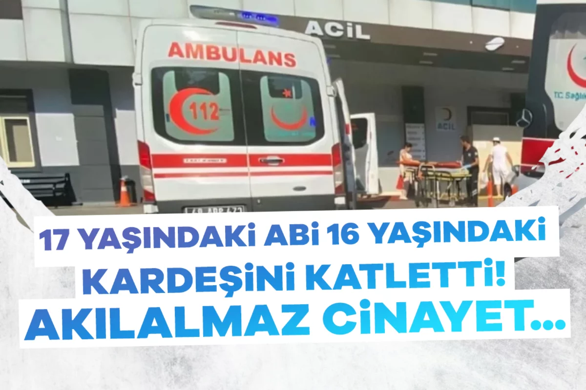 17 yaşındaki abi 16 yaşındaki kardeşini katletti! Akılalmaz cinayet...