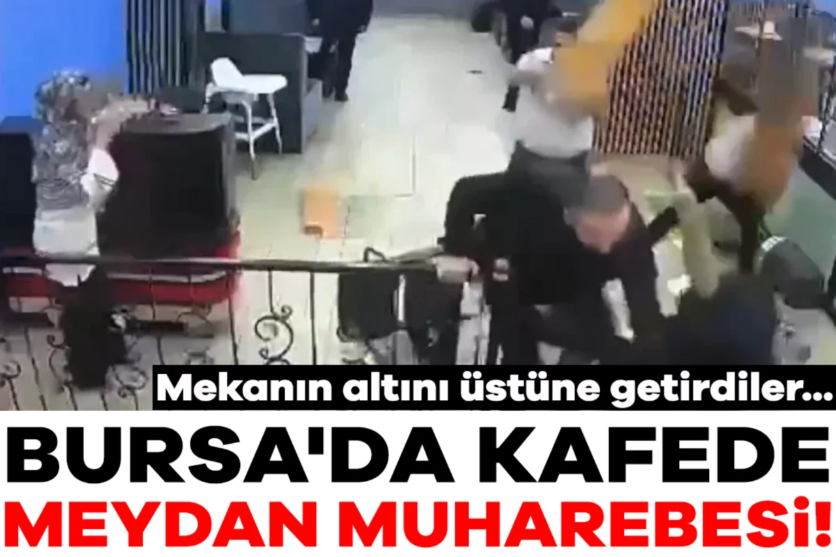 Bursa'da kafede meydan muharebesi! Mekanın altını üstüne getirdiler...