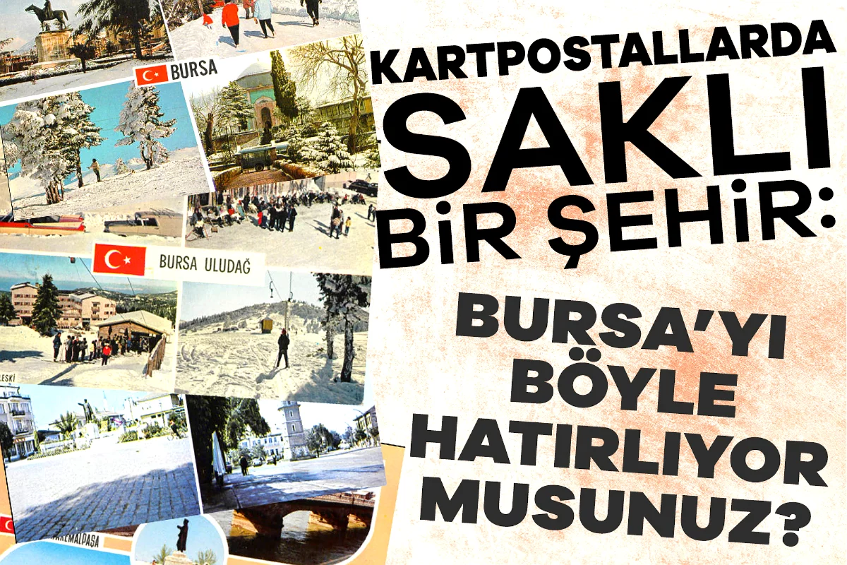 Kartpostallarda saklı bir şehir: Eski Bursa'...