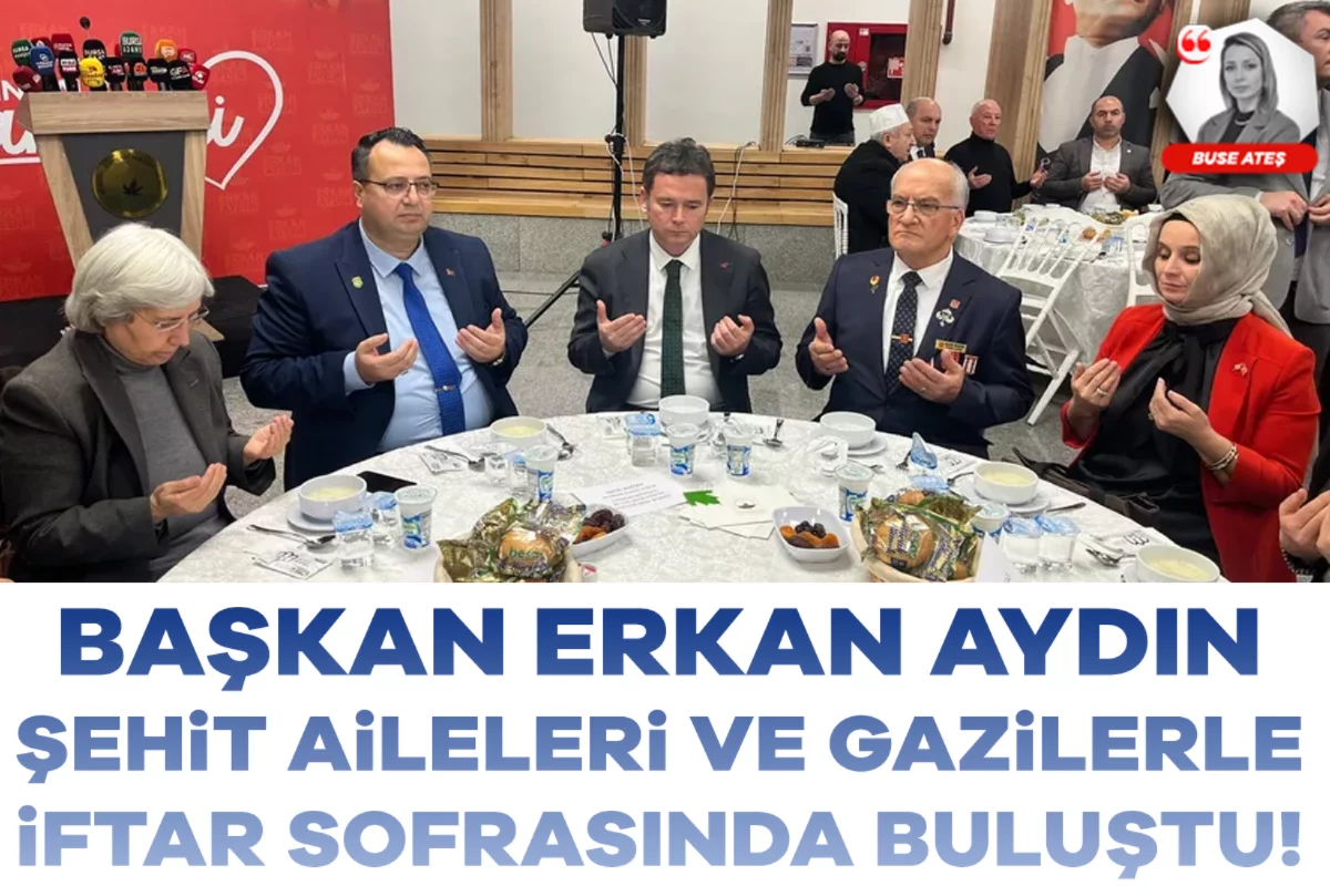 Başkan Erkan Aydın, şehit aileleri ve gazilerle iftar sofrasında buluştu!