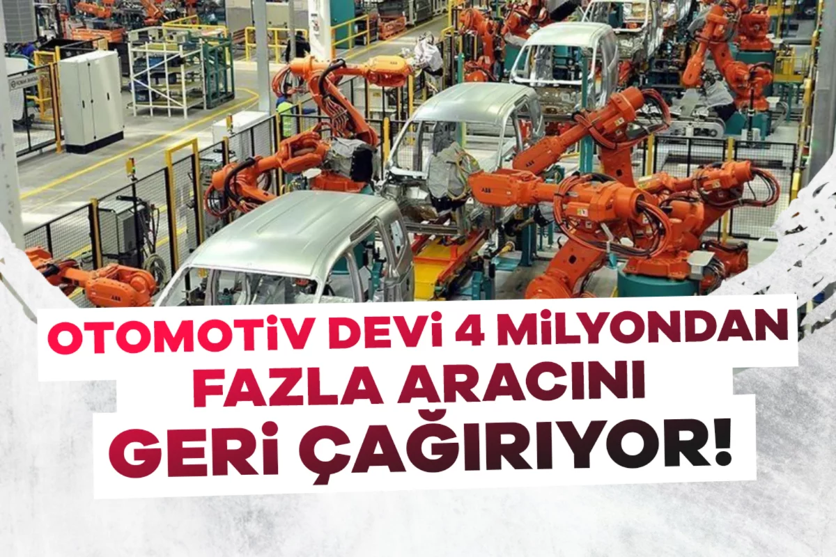Otomotiv devi 4 milyondan fazla aracını geri çağırıyor!