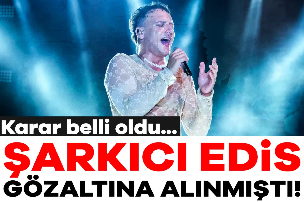 Şarkıcı Edis gözaltına alınmıştı! Karar belli oldu...
