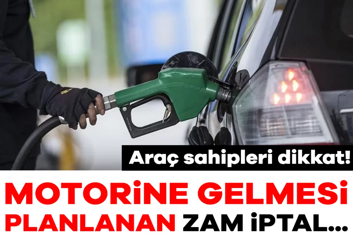 Araç sahipleri dikkat! Motorine gelmesi planlanan zam iptal...