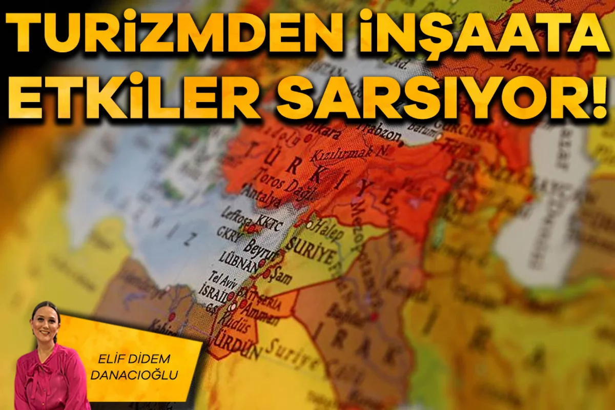 Elif Didem Danacıoğlu; Turizmden inşaata etkiler sarsıyor!