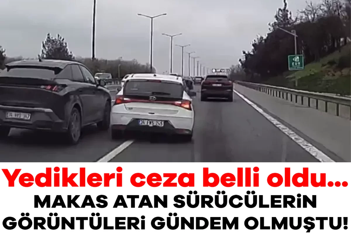 Makas atan sürücülerin görüntüleri gündem olmuştu! Yedikleri ceza belli oldu...
