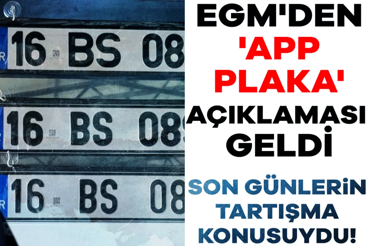 Son günlerin tartışma konusuydu! EGM'den 'APP plaka' açıklaması geldi