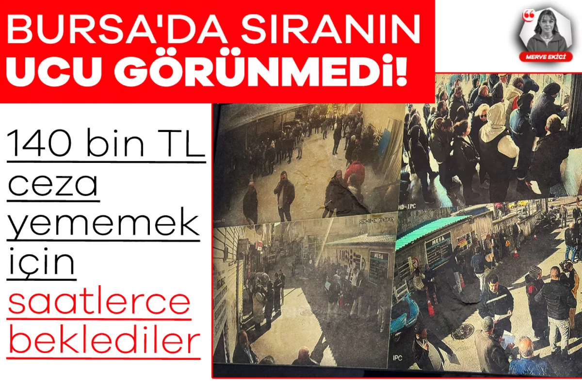 Bursa'da sıranın ucu görünmedi! 140 bin TL ceza yememek için saatlerce beklediler