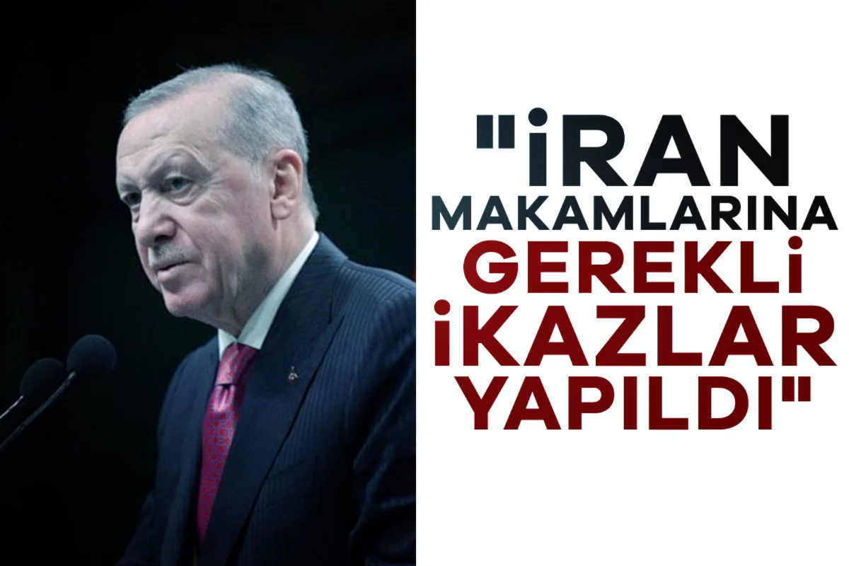 Cumhurbaşkanı Erdoğan: "İran makamlarına gerekli ikazlar yapıldı"