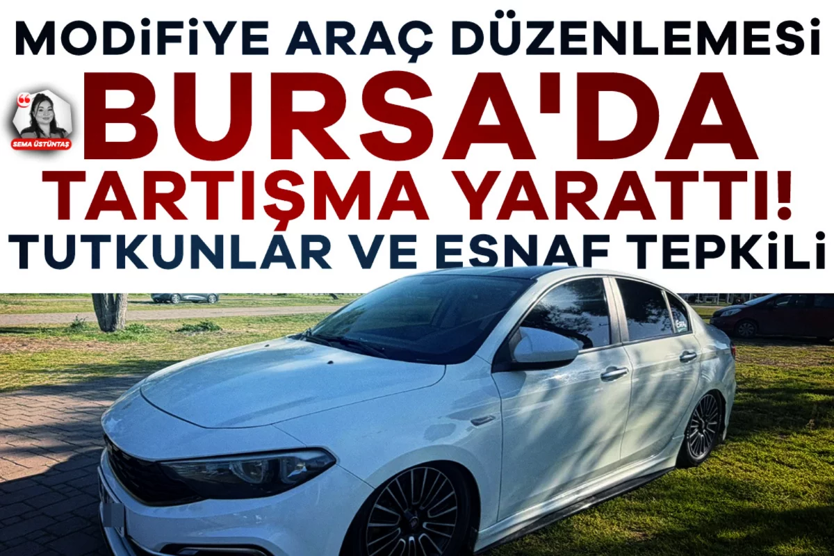 Modifiye araç düzenlemesi Bursa'da tartışma yarattı! Tutkunlar ve esnaf tepkili