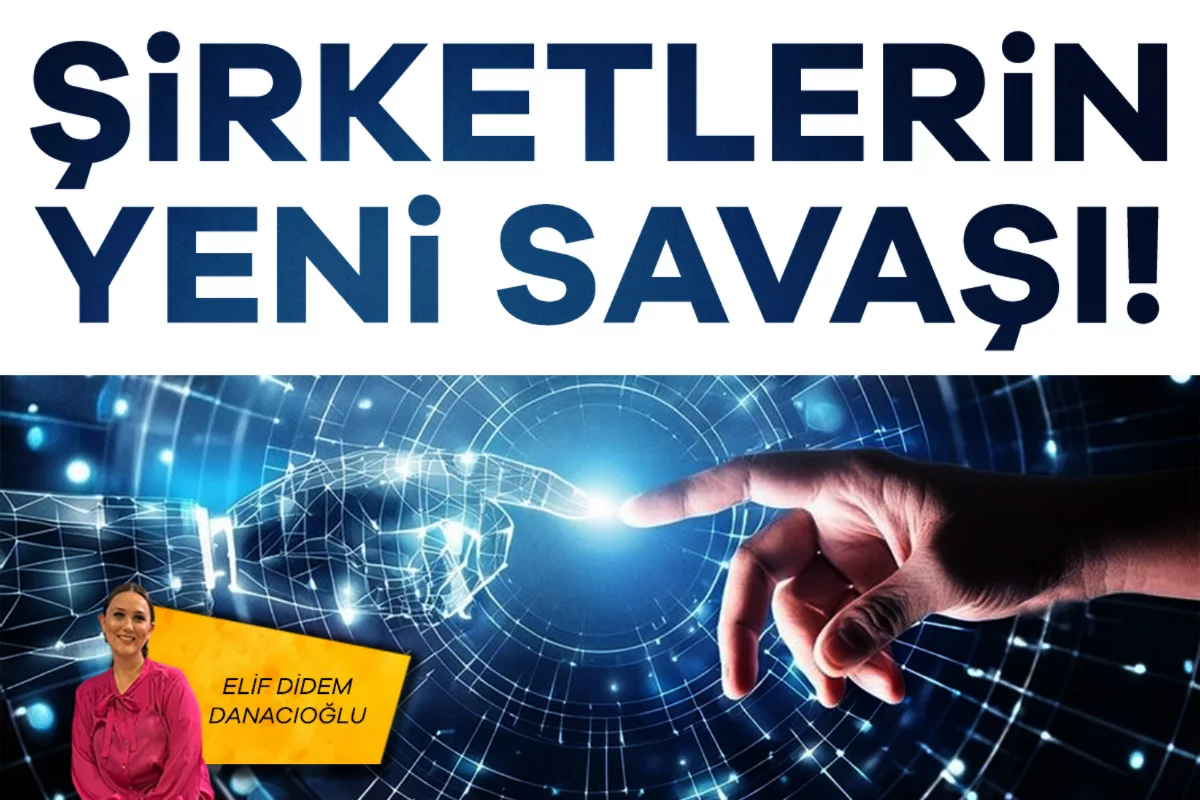 Elif Didem Danacıoğlu; Şirketlerin yeni savaşı!