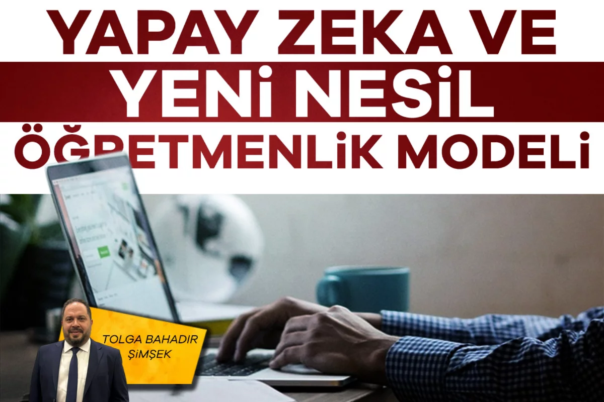 Tolga Bahadır Şimşek; Yapay zeka ve yeni nesil öğretmenlik modeli