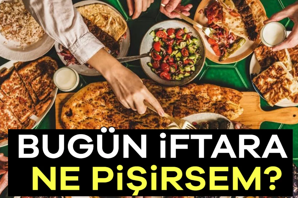 2026 Ramazan 27. gün iftar menüsü! Bugün iftara ne pişirsem?