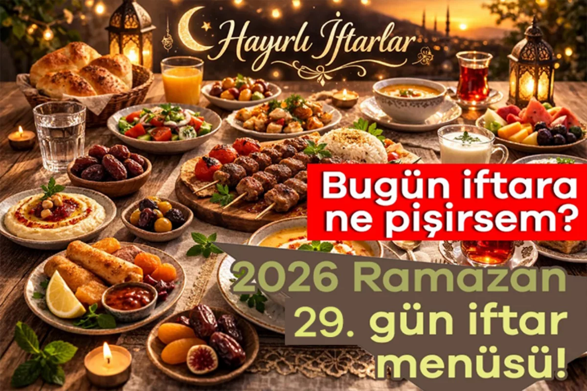 2026 Ramazan 29. gün iftar menüsü! Bugün ift...