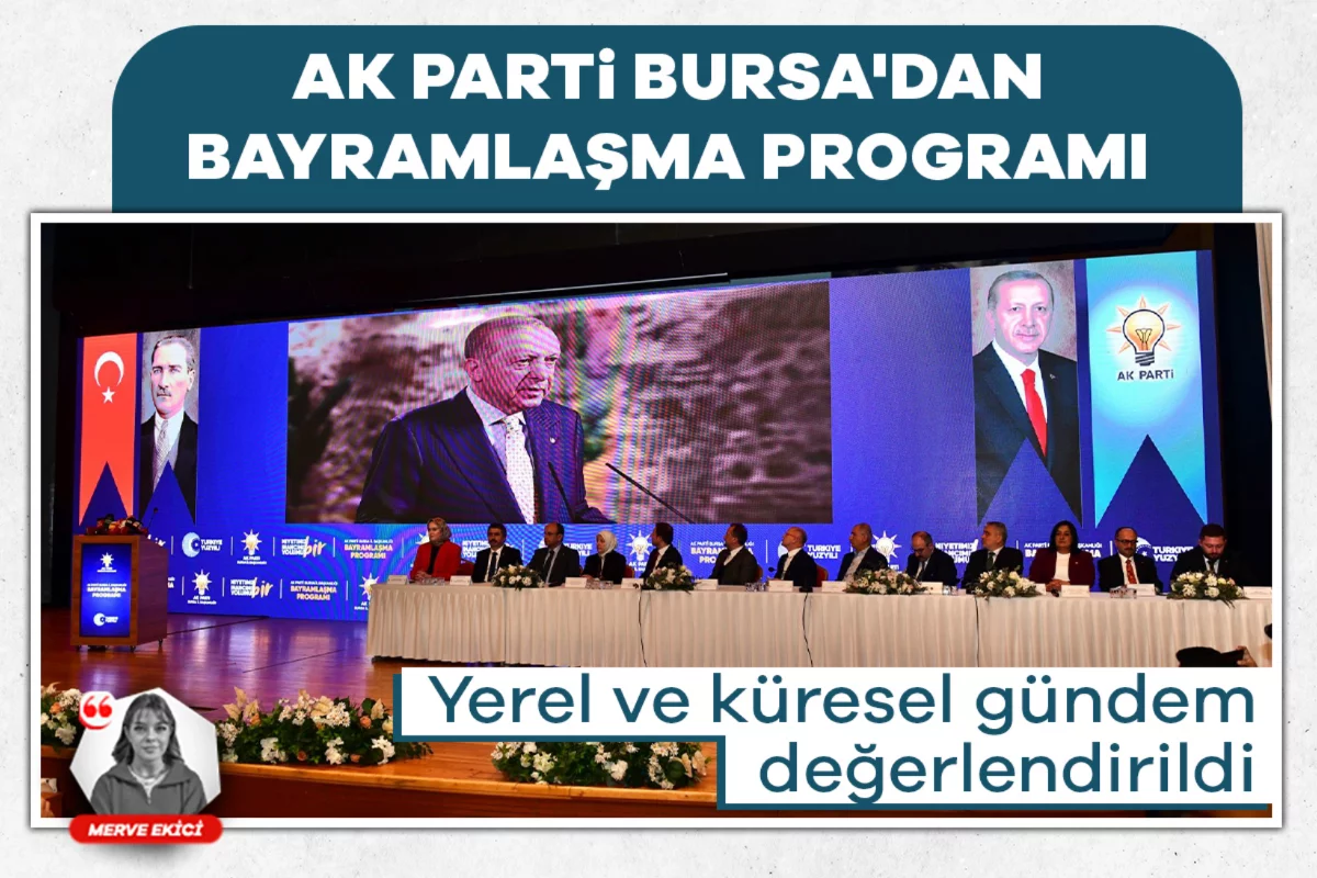 AK Parti Bursa'dan bayramlaşma programı: Yerel ve küresel gündem değerlendirildi