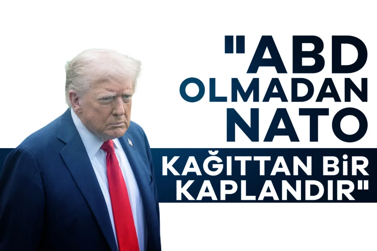 Trump: "ABD olmadan NATO kağıttan bir kaplandır"