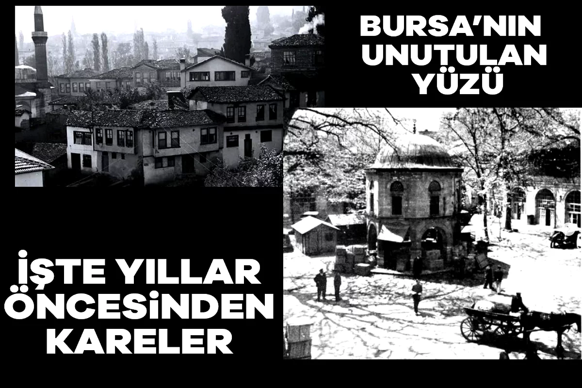 Bursa'nın unutulan yüzü: İşte yıllar öncesinden kareler