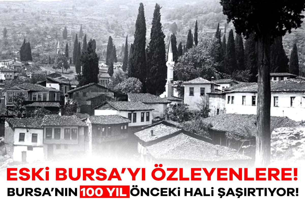 Eski Bursa'yı özleyenlere! Bursa'nın 100 yıl...