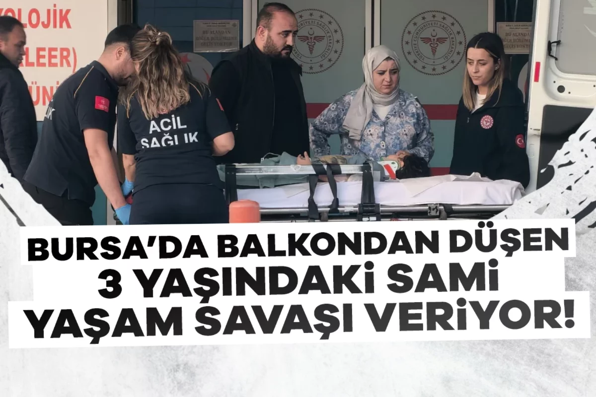 Bursa'da balkondan düşen 3 yaşındaki Sami yaşam savaşı veriyor!