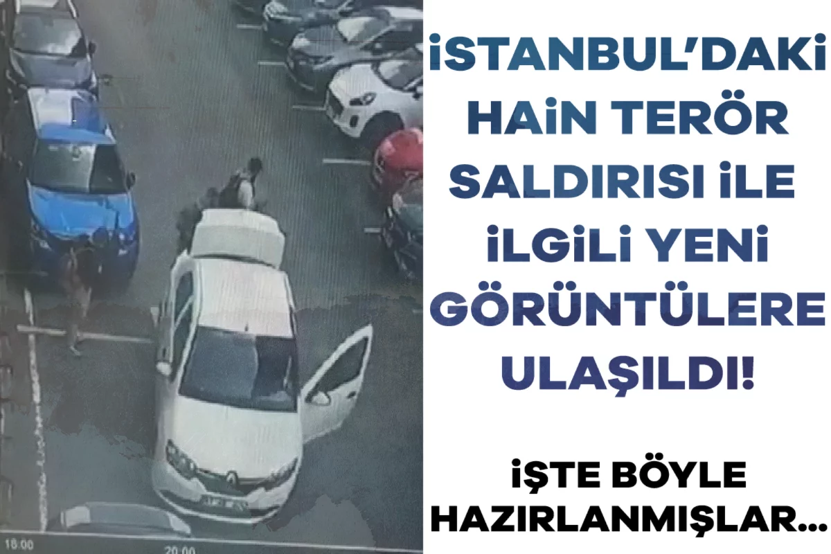 İstanbul'daki terör saldırısı ile ilgili yeni görüntüler! İşte böyle hazırlanmışlar...