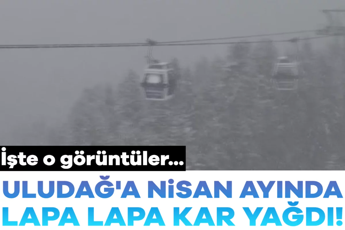 Uludağ'a Nisan ayında lapa lapa kar yağdı! İşte o görüntüler...
