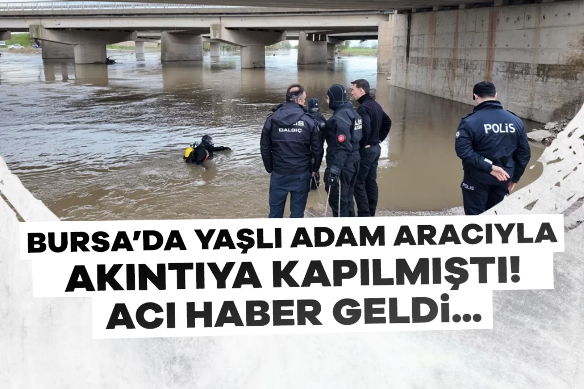 Bursa'da aracıyla akıntıya kapılan sürücünün cesedine ulaşıldı