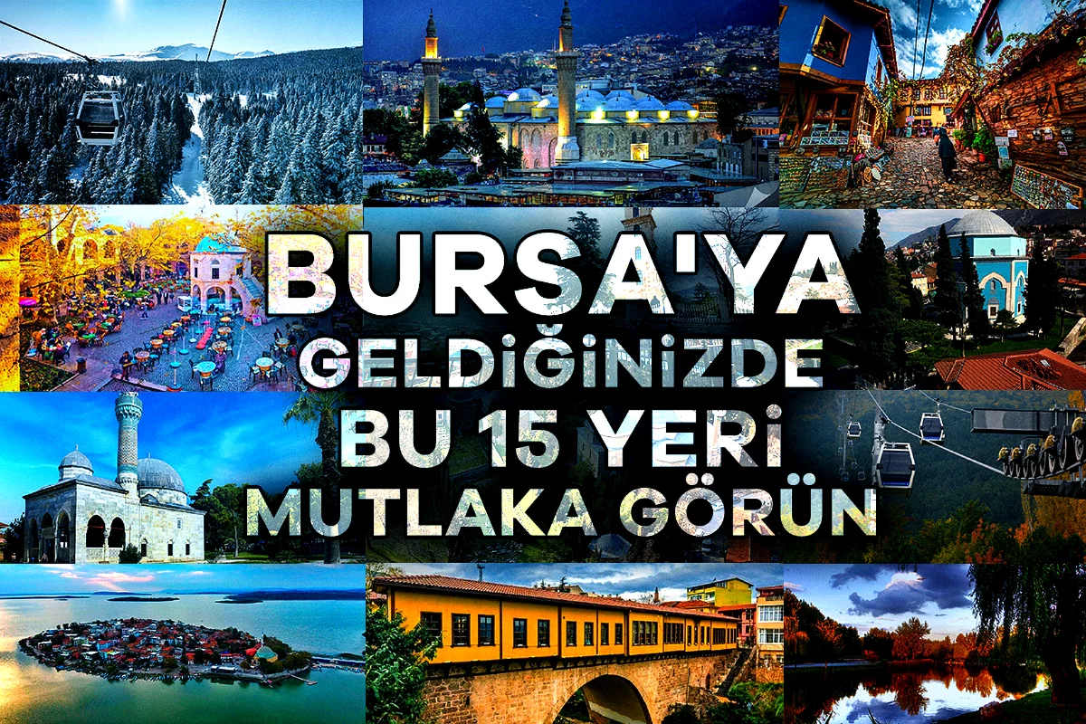 Bursa'ya geldiğinizde bu 15 yeri mutlaka görün