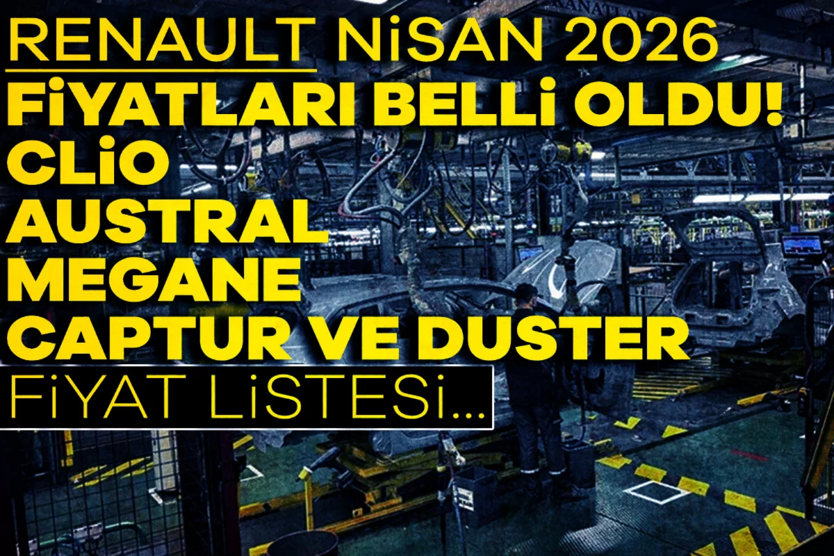 Renault Nisan 2026 fiyatları belli oldu! Clio, Austral, Megane, Captur ve Duster fiyat listesi...