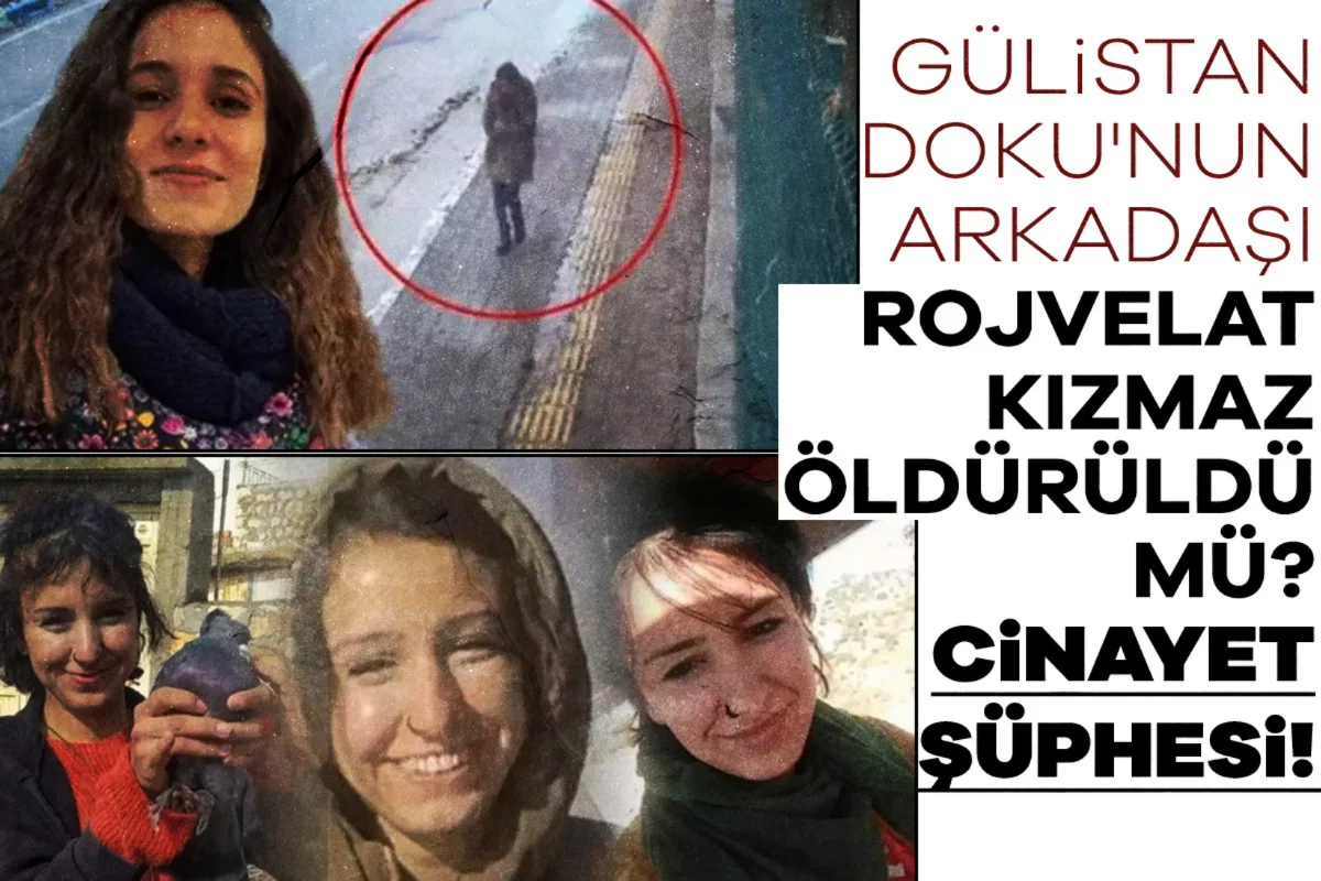 Gülistan Doku'nun arkadaşı Rojvelat Kızmaz öldürüldü mü? Cinayet şüphesi!