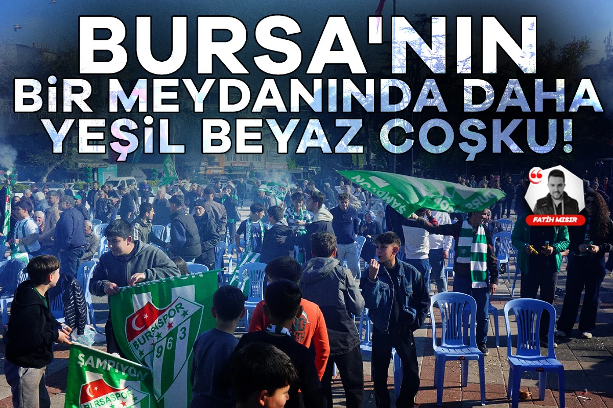Bursa'nın bir meydanında daha yeşil beyaz coşku!