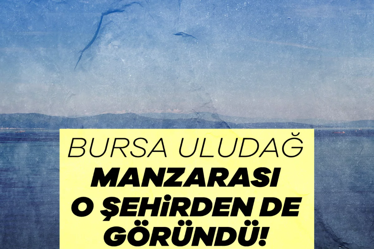 Bursa Uludağ manzarası o şehirden de göründü!