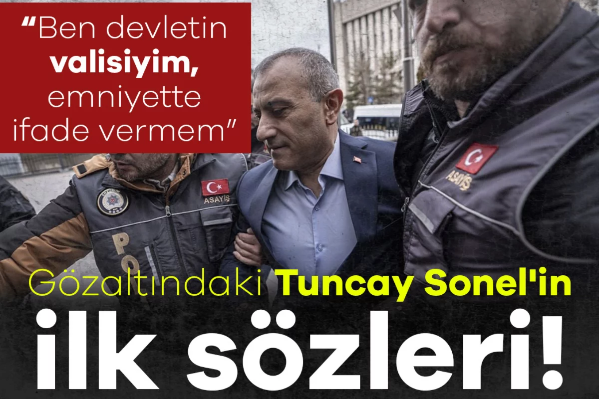 Gözaltındaki eski vali Tuncay Sonel'in ilk sözleri: Ben devletin valisiyim, emniyette ifade vermem
