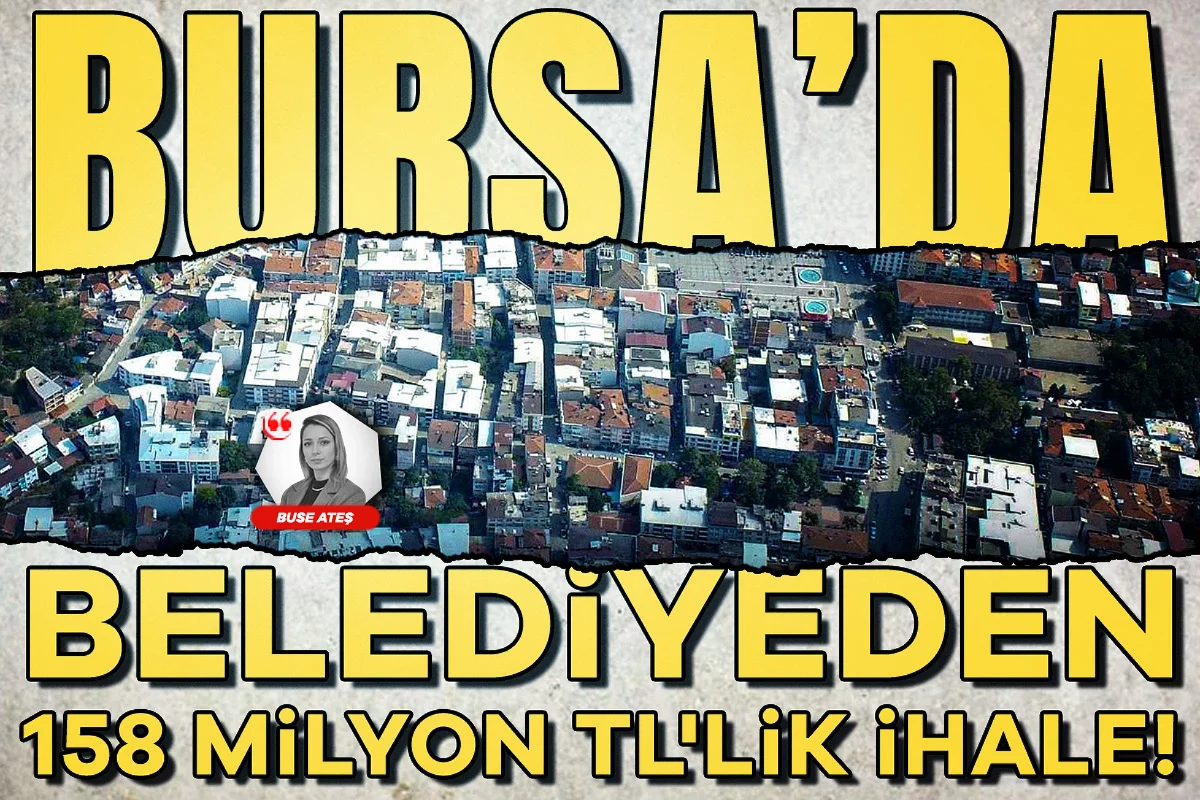 Bursa'da belediyeden 158 milyon TL'lik ihale!