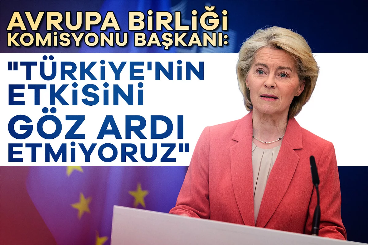 Avrupa Birliği Komisyonu Başkanı: "Türkiye'nin etkisini göz ardı etmiyoruz"