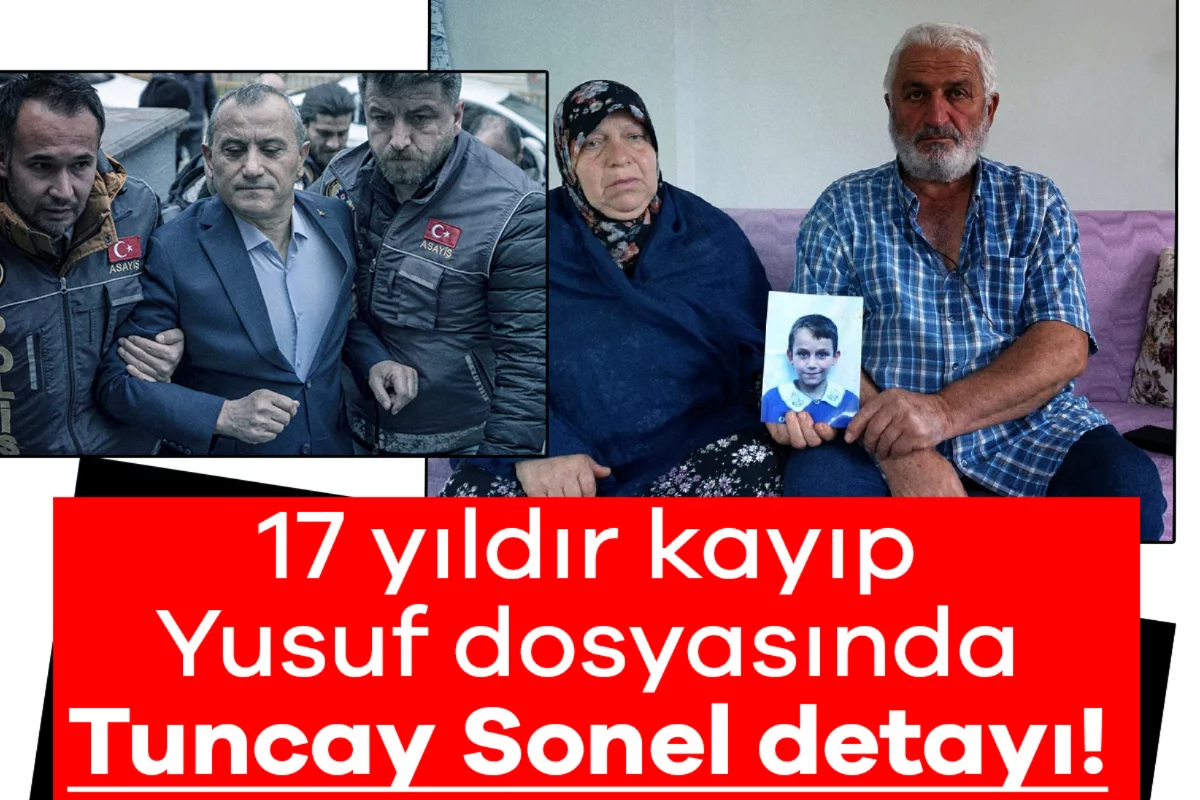 17 yıldır kayıp Yusuf dosyasında 'özel birim' umudu ve Tuncay Sonel detayı