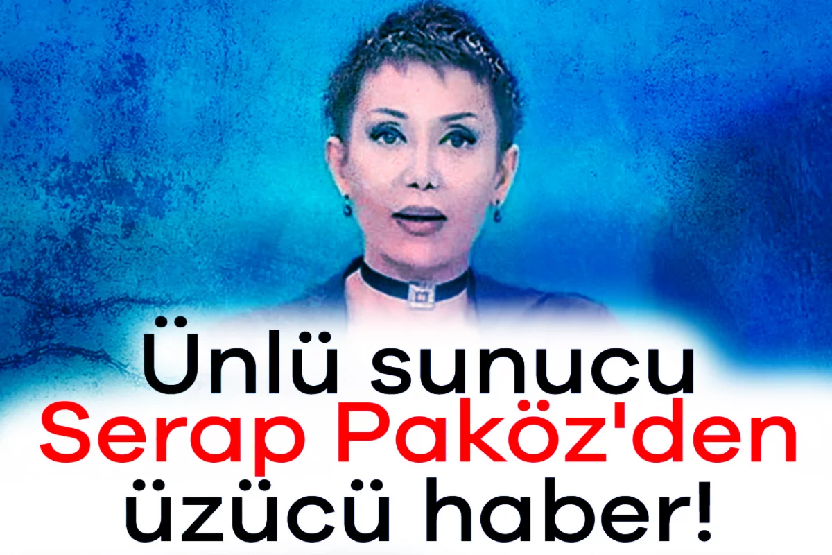 Ünlü sunucu Serap Paköz'den üzücü haber!