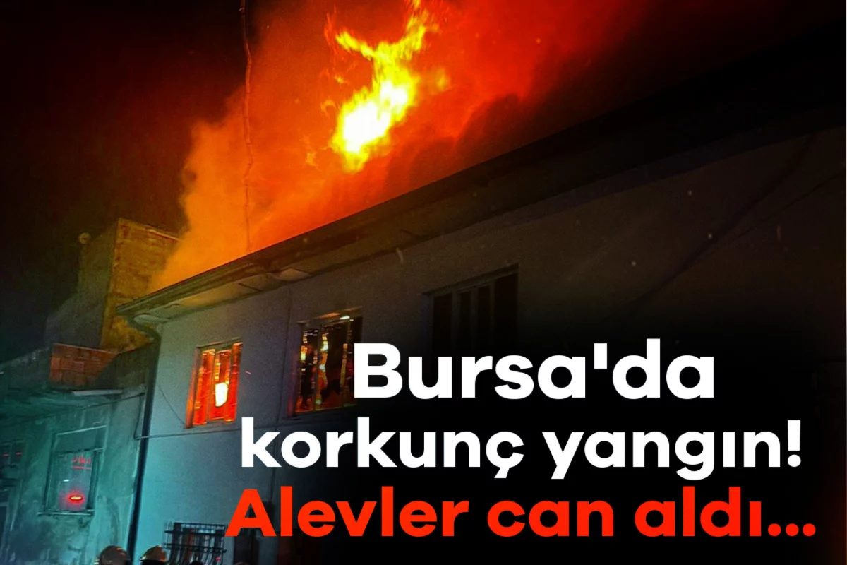 Bursa'da korkunç yangın! Alevler can aldı...