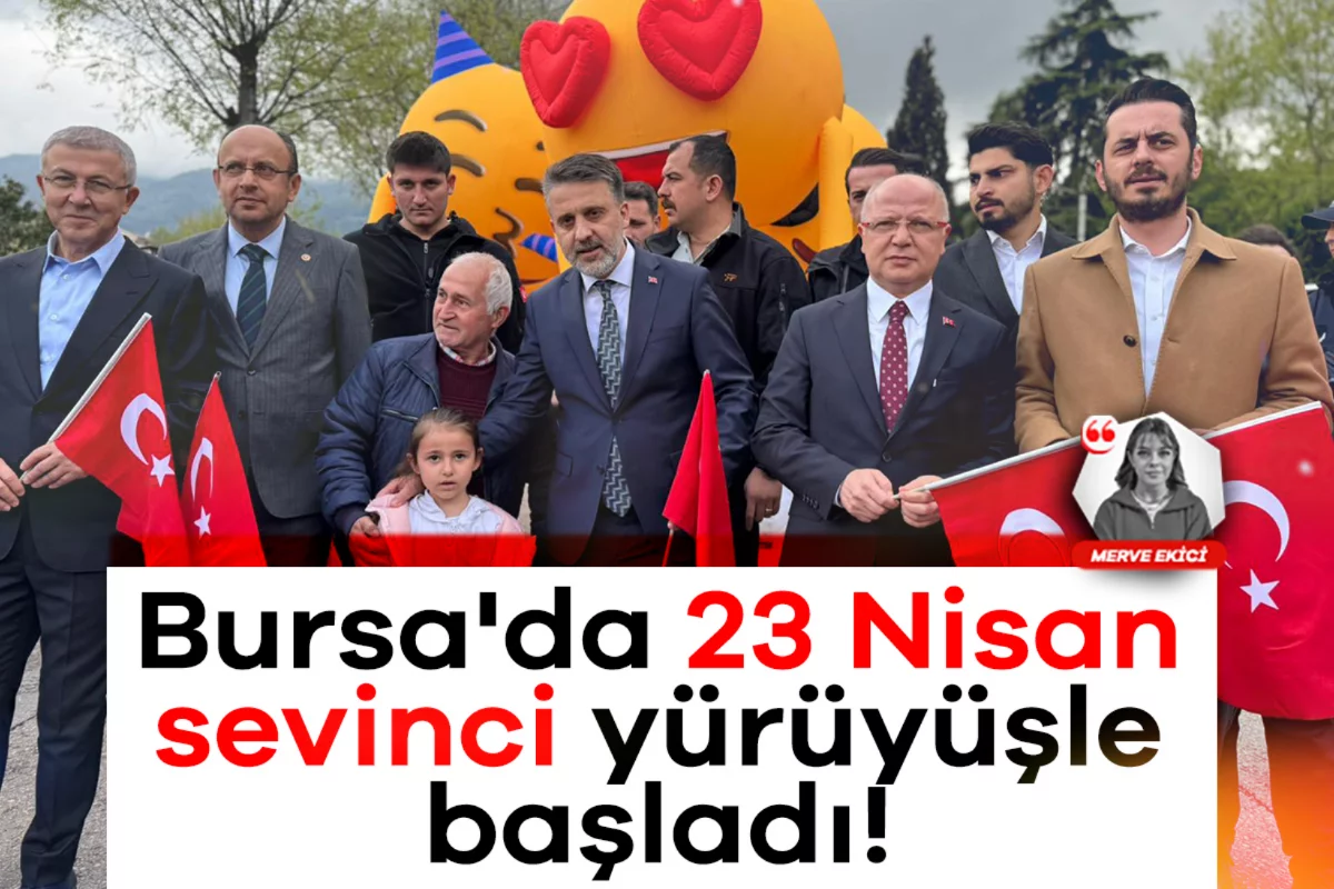 Bursa'da 23 Nisan sevinci yürüyüşle başladı!