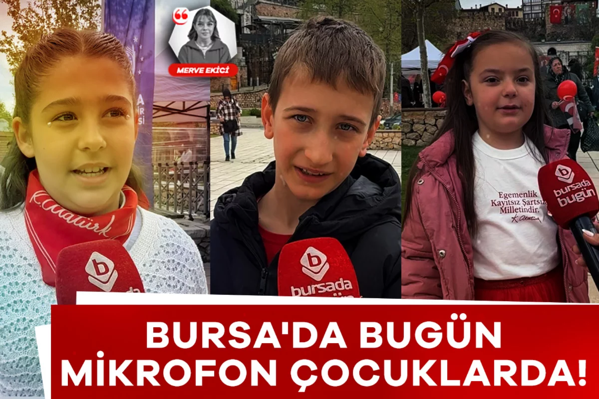 Bursa'da bugün mikrofon çocuklarda!