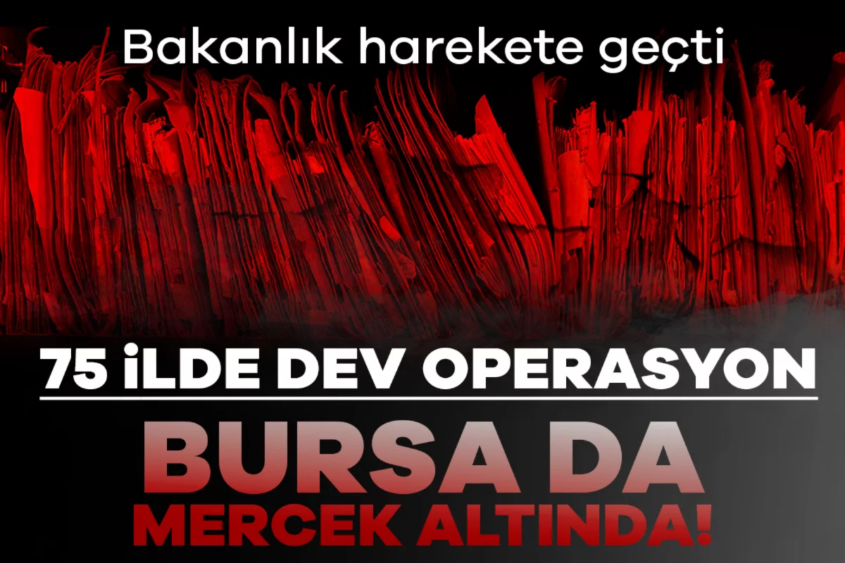 Adalet Bakanlığı harekete geçti: 75 ilde büyük operasyon! Bursa da mercek altında...